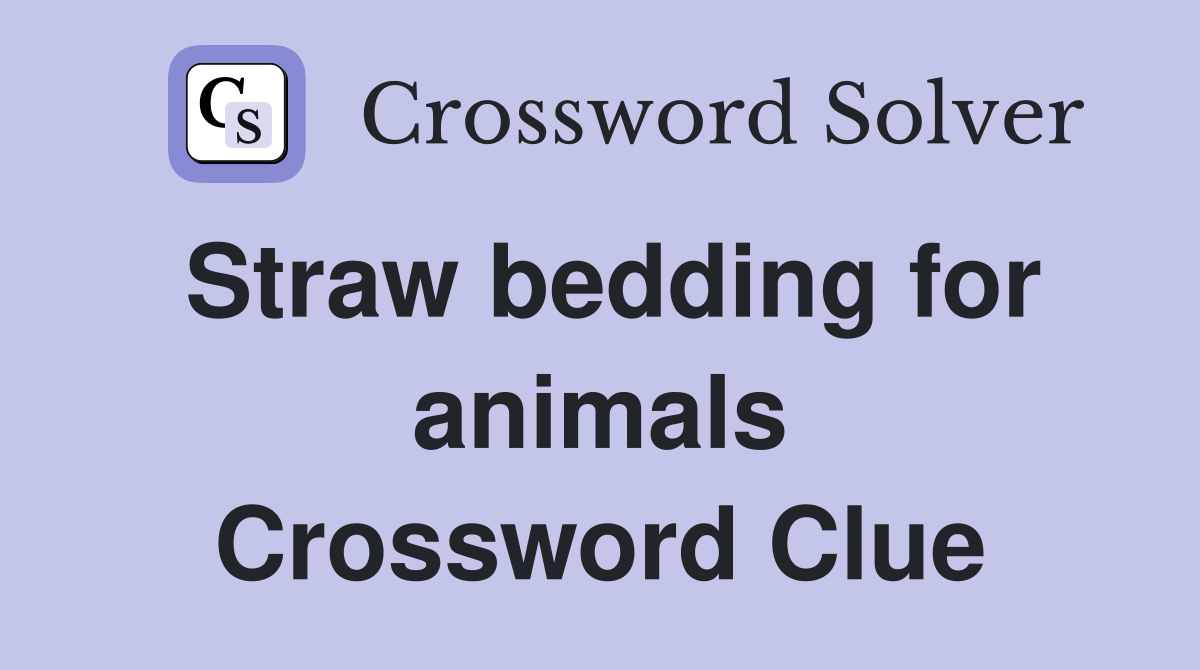 Straw bedding for animals Crossword Clue Answers Crossword Solver